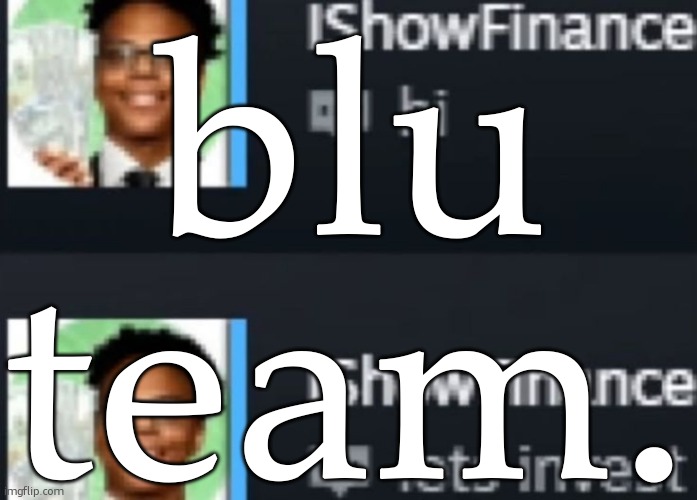 ishowfinance | blu team. | image tagged in ishowfinance | made w/ Imgflip meme maker