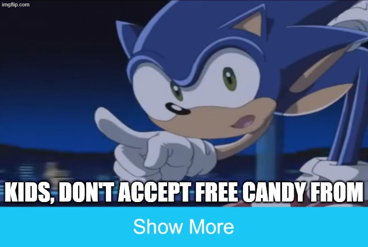 Just don't accept anything if you don't know where it's been | Kids, don't accept free candy from | image tagged in kids don't - sonic x | made w/ Imgflip meme maker