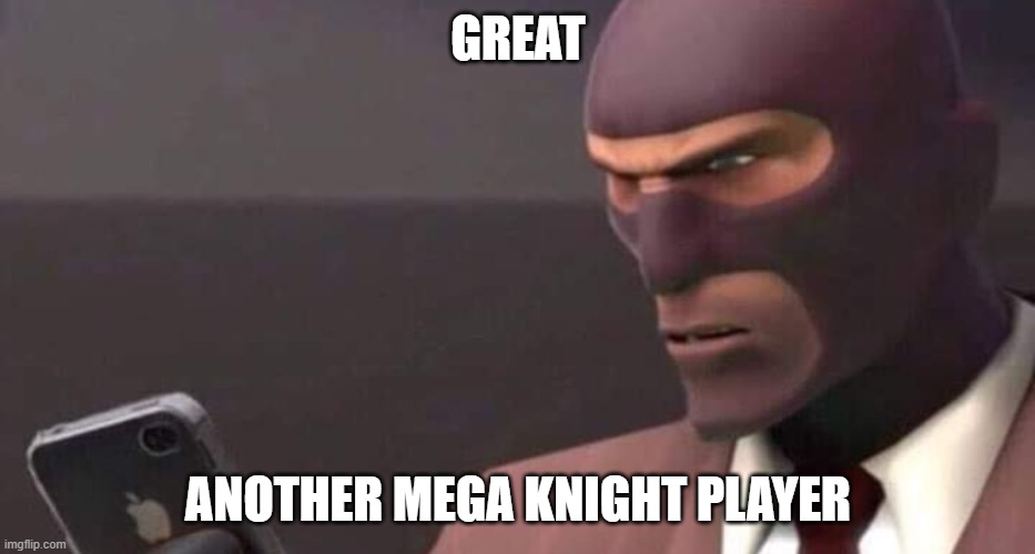 average mid-ladder | great; another Mega knight player | image tagged in tf2 spy looking at phone | made w/ Imgflip meme maker