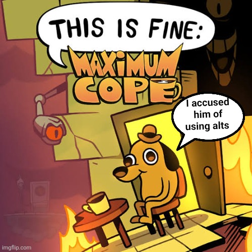 I accused him of using alts | made w/ Imgflip meme maker