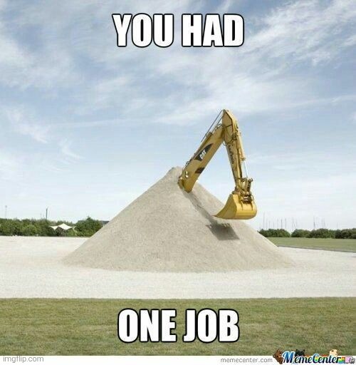 You Had One Job | image tagged in you had one job,bro messed up,how,memes,funny | made w/ Imgflip meme maker