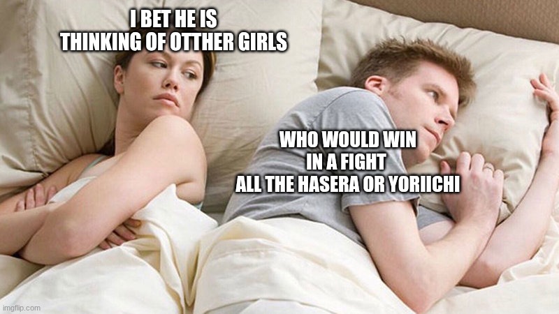 I think I know the answer to this question | I bet he is thinking of otther girls; who would win in a fight 
all the hasera or yoriichi | image tagged in i bet he's thinking of other woman,demon slayer | made w/ Imgflip meme maker