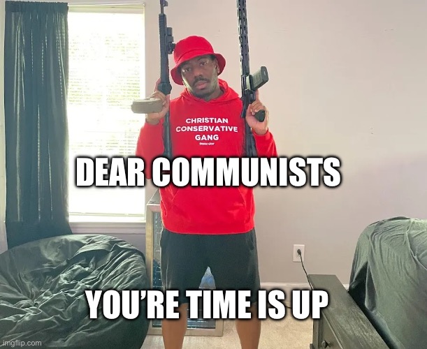 The clock is ticking…. | Dear communists You’re time is up | image tagged in memes,lol,freedom,gadsden flag | made w/ Imgflip meme maker