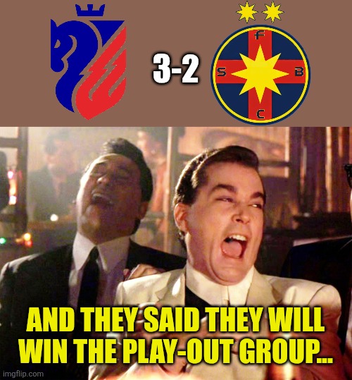 Botosani - FCSB 3-2. | 3-2; and they said they will win the play-out group... | image tagged in memes,good fellas hilarious,fcsb,botosani,superliga,romania | made w/ Imgflip meme maker