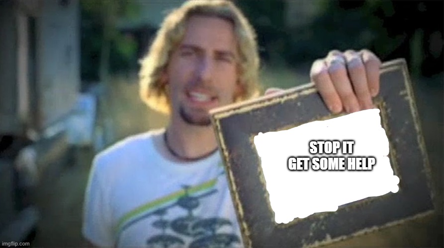 Upvotes PLEASE (Not forcing) | stop it get some help | image tagged in look at this photograph blank | made w/ Imgflip meme maker