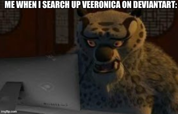 Tai Lung at the computer | Me when i search up Veeronica on deviantart: | image tagged in tai lung at the computer | made w/ Imgflip meme maker