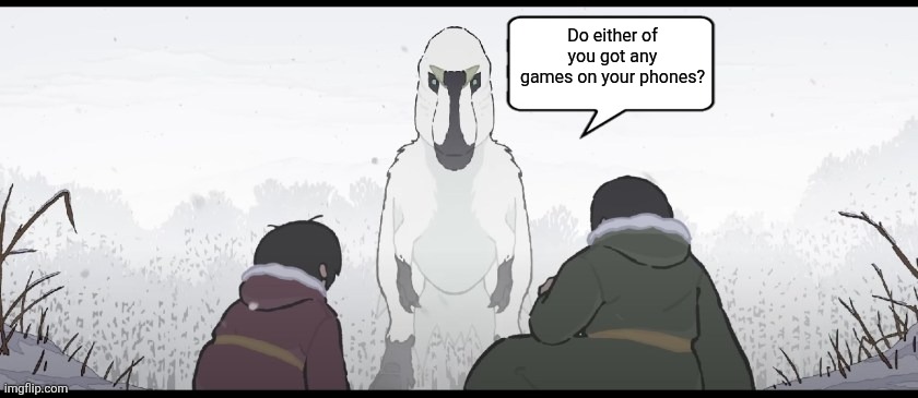 Tears of the Mountain | Do either of you got any games on your phones? | image tagged in memes,dinosaurs,funny,lol,humor,shitpost | made w/ Imgflip meme maker