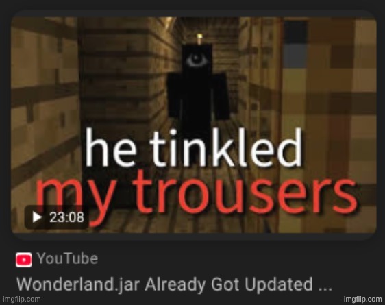 image tagged in he tinkled my trousers | made w/ Imgflip meme maker