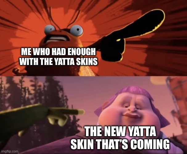 My god, that new upcoming yatta skin is absolute bullcrap, and yatta has too much skins, bro… | Me who had enough with the yatta skins; The new yatta skin that’s coming | image tagged in jack horner is horrible | made w/ Imgflip meme maker
