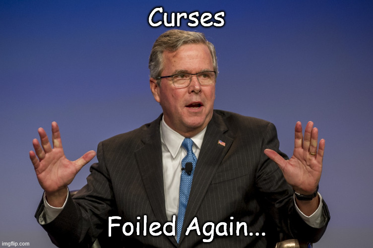 Jeb Bush | Curses Foiled Again... | image tagged in jeb bush | made w/ Imgflip meme maker