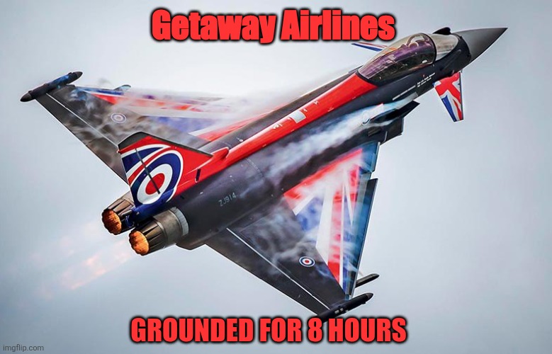 Getaway Airlines; Grounded for 8 hours | made w/ Imgflip meme maker