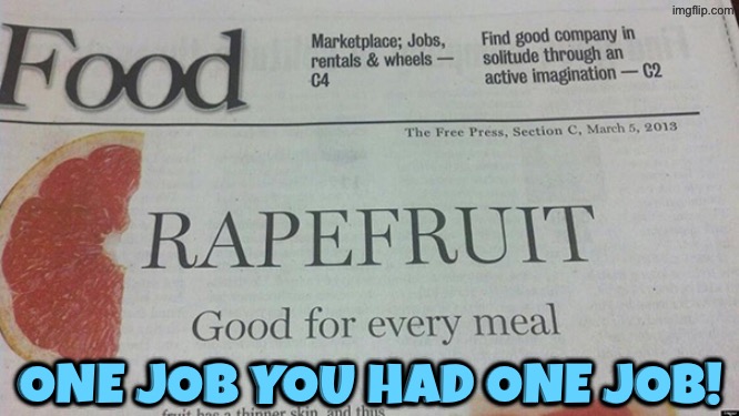 What were they thinking here? | One job you had one job! | image tagged in you had one job,epic fail,duhhh dumbass,dafuq did i just read,do you are have stupid,you're fired | made w/ Imgflip meme maker