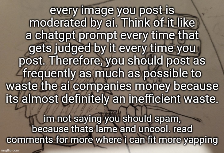 Thorn runs over daikon | every image you post is moderated by ai. Think of it like a chatgpt prompt every time that gets judged by it every time you post. Therefore, you should post as frequently as much as possible to waste the ai companies money because its almost definitely an inefficient waste. im not saying you should spam, because thats lame and uncool. read comments for more where i can fit more yapping | image tagged in thorn runs over daikon | made w/ Imgflip meme maker