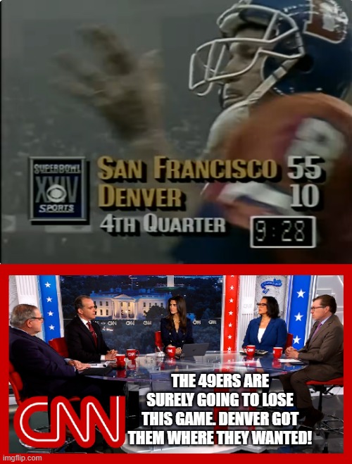 If CNN covers Super Bowl XXIV | The 49ers are surely going to lose this game. Denver got them where they wanted! | image tagged in cnn,fake news,super bowl | made w/ Imgflip meme maker