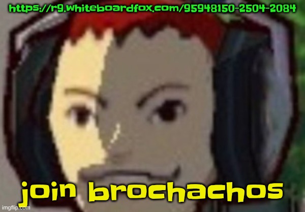 https://r9.whiteboardfox.com/95948150-2504-2084 | https://r9.whiteboardfox.com/95948150-2504-2084; join brochachos | made w/ Imgflip meme maker