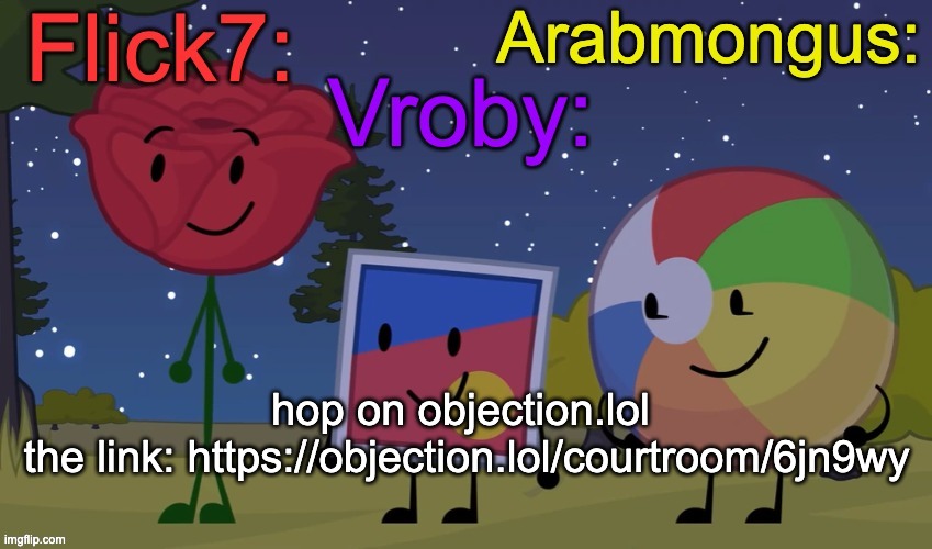 https://objection.lol/courtroom/6jn9wy | hop on objection.lol 
the link: https://objection.lol/courtroom/6jn9wy | image tagged in flick7 vroby arab shared temp | made w/ Imgflip meme maker
