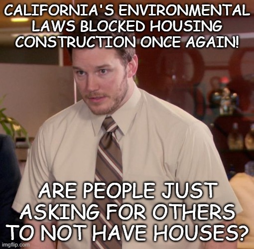 Afraid To Ask Andy | california's environmental laws blocked housing construction once again! Are people just asking for others to not have houses? | image tagged in memes,afraid to ask andy | made w/ Imgflip meme maker