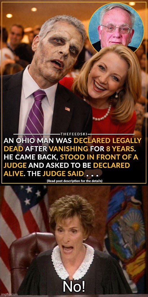 He’s not Dead | …; No! | image tagged in judge judy,dead,it's alive,alive,life | made w/ Imgflip meme maker