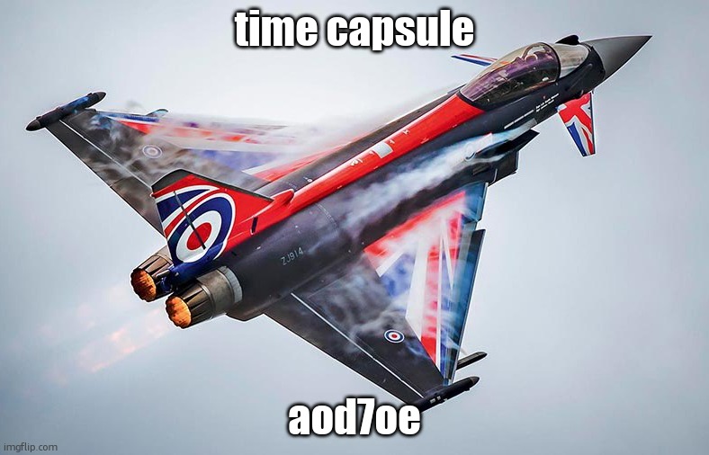 Eurofighter Typhoon | time capsule; aod7oe | image tagged in eurofighter typhoon | made w/ Imgflip meme maker