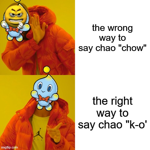 how to say "chao" correctly | the wrong way to say chao "chow"; the right way to say chao "k-o' | image tagged in memes,drake hotline bling | made w/ Imgflip meme maker
