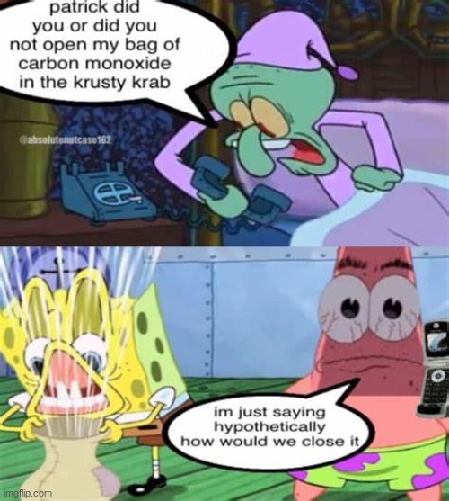 patrick did you or did you not open my bag of carbon monoxide | image tagged in patrick did you or did you not open my bag of carbon monoxide | made w/ Imgflip meme maker