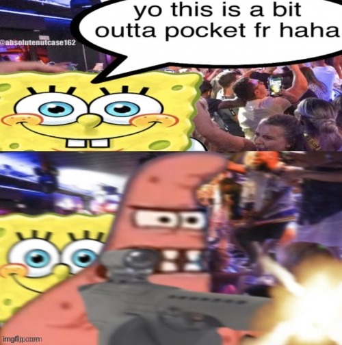 yo this is a bit outta pocket fr haha | image tagged in yo this is a bit outta pocket fr haha | made w/ Imgflip meme maker