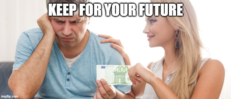 woman taking money | keep For your future | image tagged in woman taking money | made w/ Imgflip meme maker