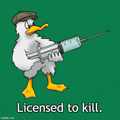 Licensed to kill: Pediatricians poison children with vaccines. | Licensed to kill. | image tagged in vaccines,vaccine,vaccination,covid vaccine,vaccinations,bill gates loves vaccines | made w/ Imgflip meme maker