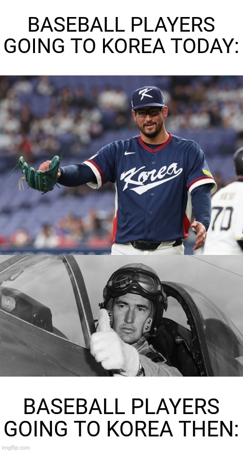 Korean baseball | Baseball players going to Korea today:; Baseball players going to Korea then: | image tagged in baseball,korea | made w/ Imgflip meme maker