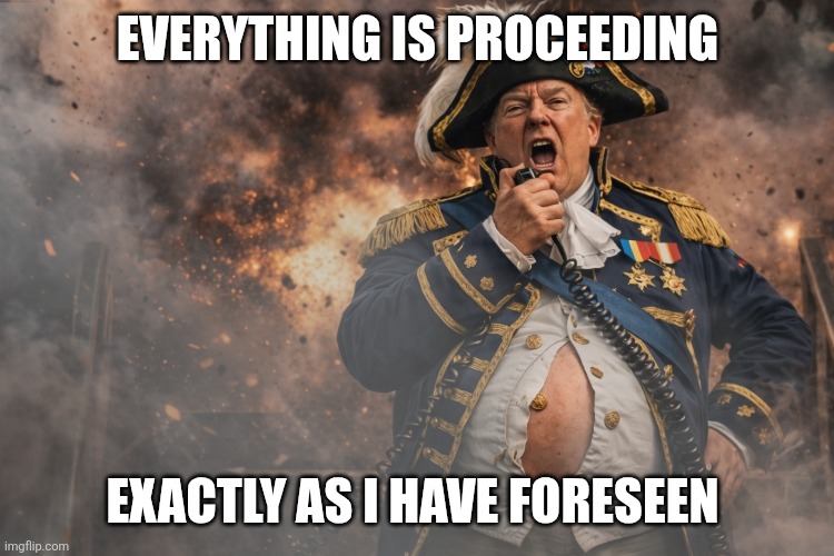 Napoleon Bonapork | Everything is proceeding; Exactly as I have foreseen | image tagged in trump,incompetent,national embarrassment,felon,bizzaro world | made w/ Imgflip meme maker