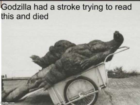 Godzilla had a stroke (clean) | image tagged in godzilla had a stroke clean | made w/ Imgflip meme maker