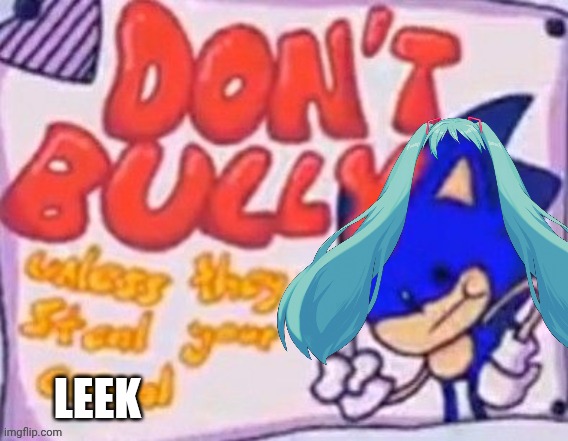 DON'T BULLY (unless they steal your cereal) | Leek | image tagged in don't bully unless they steal your cereal | made w/ Imgflip meme maker