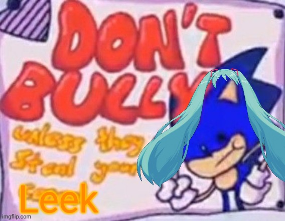 Leek | image tagged in don't bully unless they steal your cereal | made w/ Imgflip meme maker