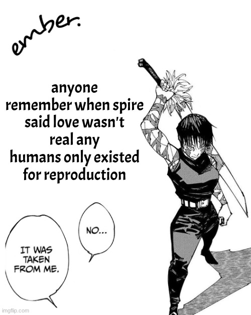 Maki Zenin. | anyone remember when spire said love wasn't real any humans only existed for reproduction | image tagged in maki zenin | made w/ Imgflip meme maker