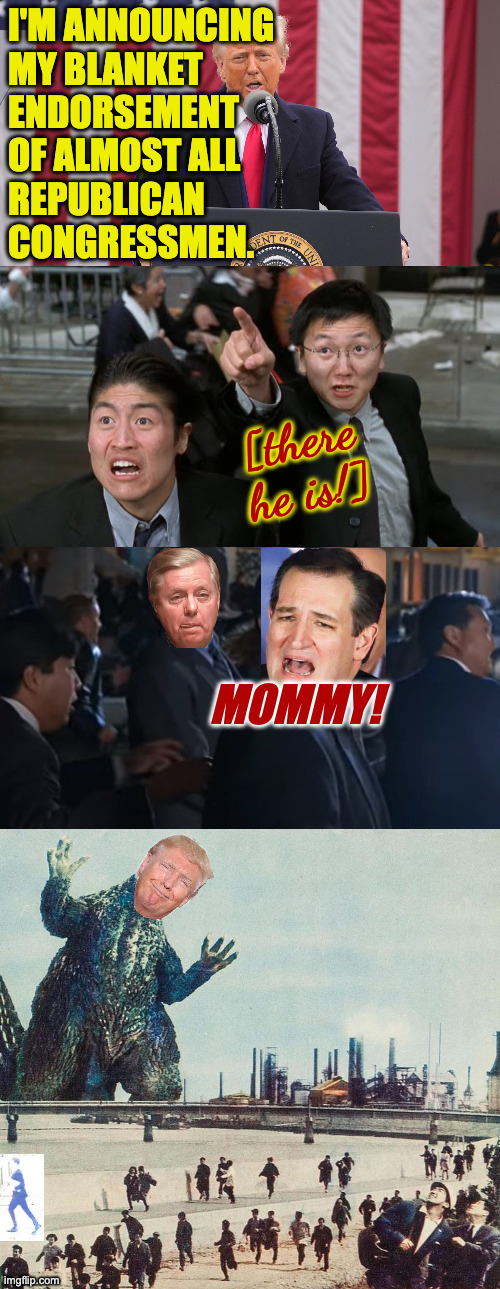 'Tis the season to retire. | i'm announcing
my blanket
endorsement
of almost all
republican
congressmen. [there he is!]; mommy! | image tagged in memes,head for the exits,republicans,kiss of death | made w/ Imgflip meme maker