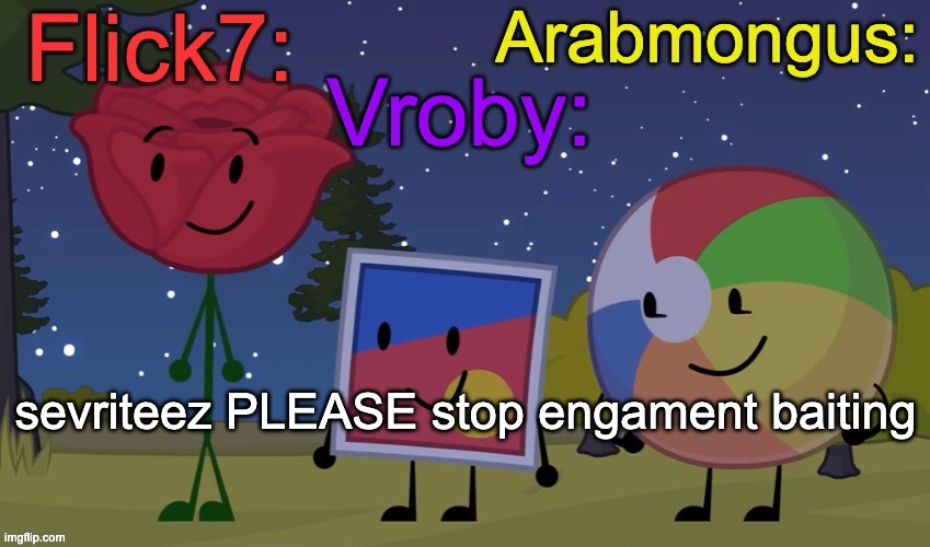 ong bro we get it your depressed GET A THERAPIST NOT FUCKIN IMGFLIP OF ALL HTINGS | sevriteez PLEASE stop engament baiting | image tagged in flick7 vroby arab shared temp | made w/ Imgflip meme maker