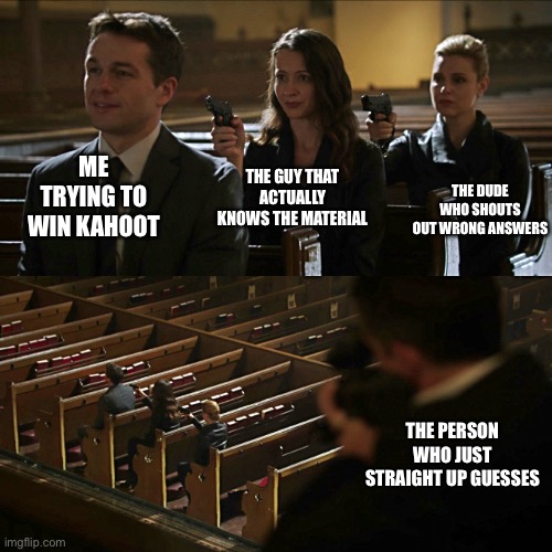 Kahoot! (Not sponsored by kahoot) | Me trying to win kahoot; The guy that actually knows the material; The dude who shouts out wrong answers; The person who just straight up guesses | image tagged in assassination chain,kahoot,memes,kahoot meme,funny,tags | made w/ Imgflip meme maker