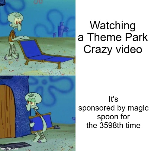 I don't even need that thing. I just want to watch the top 10 rollercoasters, not the top 10 things magic spoon can do! | Watching a Theme Park Crazy video; It's sponsored by magic spoon for the 3598th time | image tagged in squidward chair,youtube | made w/ Imgflip meme maker