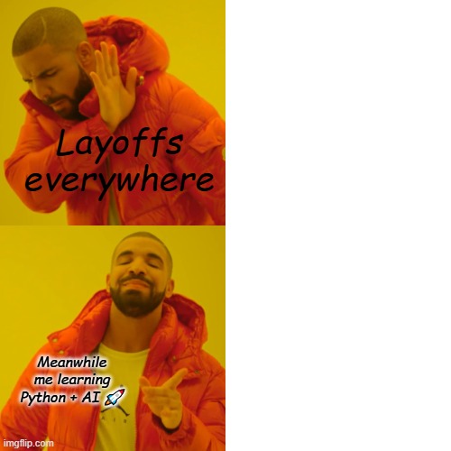 python_AI | Layoffs everywhere; Meanwhile me learning Python + AI 🚀 | image tagged in memes,drake hotline bling,remix | made w/ Imgflip meme maker