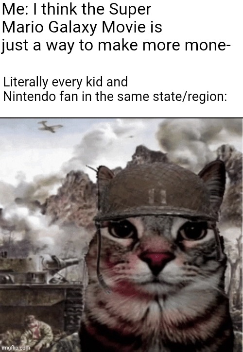 Thousand yard stare cat | Me: I think the Super Mario Galaxy Movie is just a way to make more mone-; Literally every kid and Nintendo fan in the same state/region: | image tagged in thousand yard stare cat,super mario | made w/ Imgflip meme maker