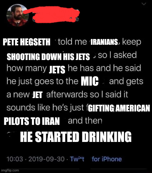 feeding cats to coyotes | Iranians; Pete Hegseth; Shooting down his jets; Jets; MIC; Jet; Gifting American; Pilots to Iran; He started drinking | image tagged in feeding cats to coyotes | made w/ Imgflip meme maker