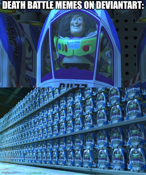 Those users be like: HeHe DeAtH bAtTlE gO bRrRrR | DEATH BATTLE MEMES ON DEVIANTART: | image tagged in buzz lightyear clones,death battle,too many,too much,everywhere,deviantart | made w/ Imgflip meme maker