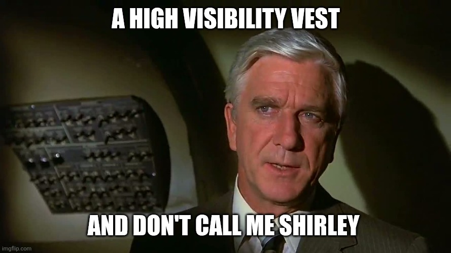Airplane! | A high visibility vest And don't call me Shirley | image tagged in airplane | made w/ Imgflip meme maker