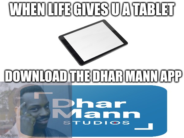dhar Mann meme | when life gives u a tablet; download the Dhar Mann app | image tagged in dhar mann,app,youtube,when life gives you lemons,wtf | made w/ Imgflip meme maker