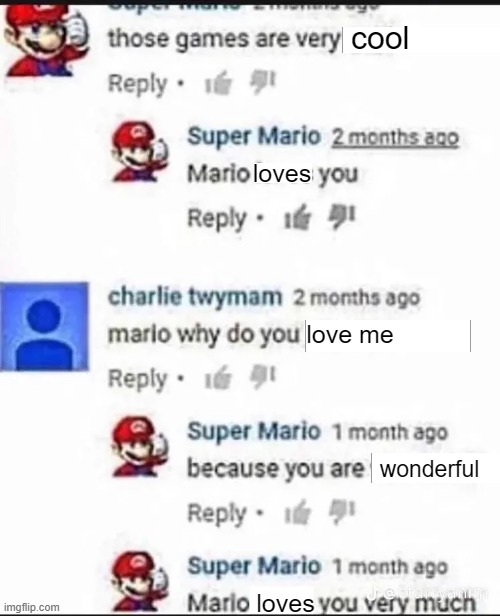 Mario loves you very much meme | cool; loves; love me; wonderful; loves | image tagged in mario,template | made w/ Imgflip meme maker