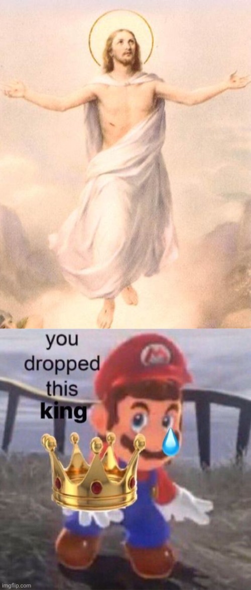 Jesus Christ is king | image tagged in jesus rising,mario you dropped this king | made w/ Imgflip meme maker