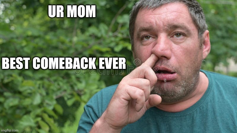 Ur Mom Best comeback ever | made w/ Imgflip meme maker