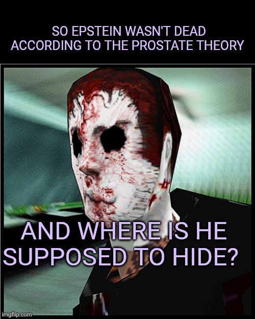 David Leatherhoff | So Epstein wasn't dead according to the prostate theory; And where is he supposed to hide? | image tagged in david leatherhoff | made w/ Imgflip meme maker