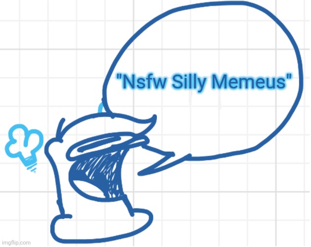 I love her templates! | "Nsfw Silly Memeus" | image tagged in nobody move he s got something to say,remix | made w/ Imgflip meme maker