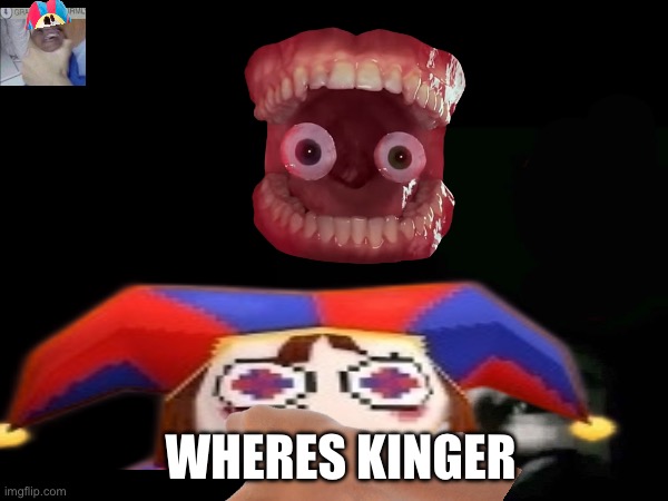 WHERES kinger | made w/ Imgflip meme maker